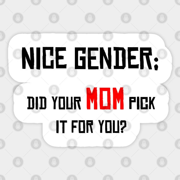 Nice Gender, Did your MOM Pick it For You? Sticker by Media By Moonlight